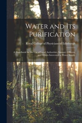 Water and Its Purification: a Handbook for the Use of Local Authorities Sanitary Officers and Others Interested in Water Supply