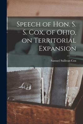 Speech of Hon. S. S. Cox of Ohio on Territorial Expansion
