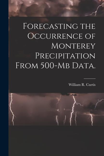 Forecasting the Occurrence of Monterey Precipitation From 500-mb Data.