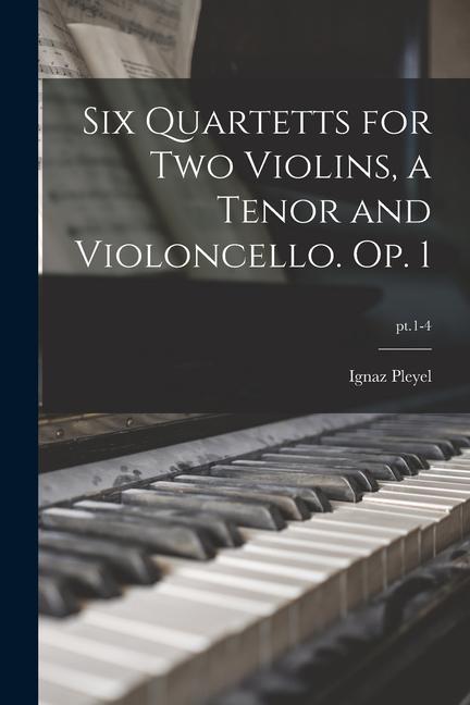 Six Quartetts for Two Violins a Tenor and Violoncello. Op. 1; pt.1-4