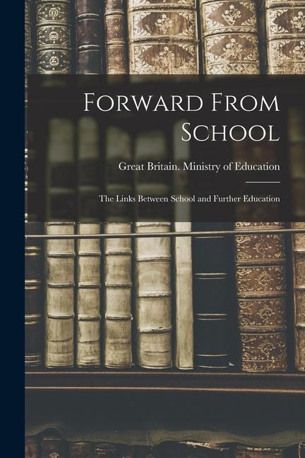 Forward From School: the Links Between School and Further Education