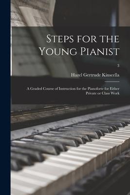 Steps for the Young Pianist: a Graded Course of Instruction for the Pianoforte for Either Private or Class Work; 3