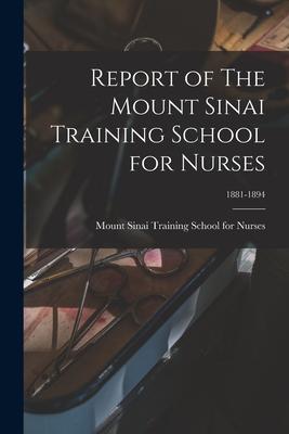 Report of The Mount Sinai Training School for Nurses; 1881-1894