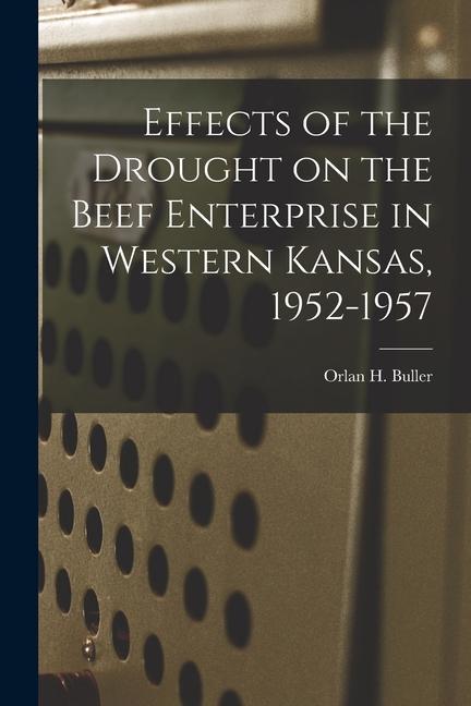 Effects of the Drought on the Beef Enterprise in Western Kansas 1952-1957