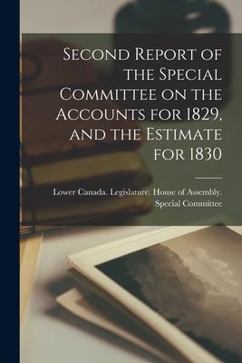 Second Report of the Special Committee on the Accounts for 1829 and the Estimate for 1830 [microform]