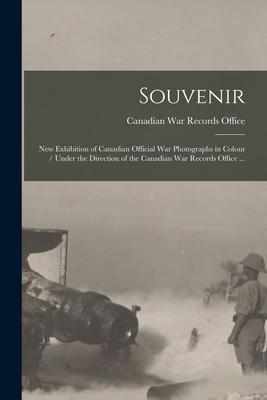 Souvenir: New Exhibition of Canadian Official War Photographs in Colour / Under the Direction of the Canadian War Records Office