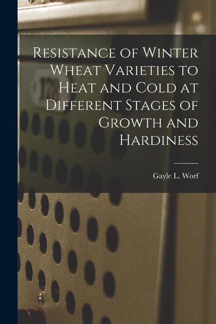 Resistance of Winter Wheat Varieties to Heat and Cold at Different Stages of Growth and Hardiness