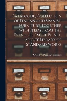 Catalogue Collection of Italian and Spanish Furniture Together With Items From the Estate of Emilie Bonet Select Library of Standard Works