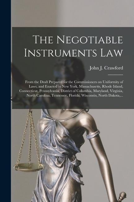 The Negotiable Instruments Law: From the Draft Prepared for the Commissioners on Uniformity of Laws and Enacted in New York Massachusetts Rhode Isl