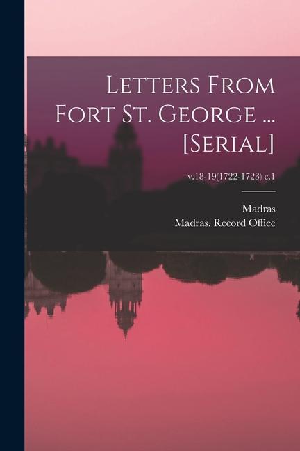 Letters From Fort St. George ... [serial]; v.18-19(1722-1723) c.1