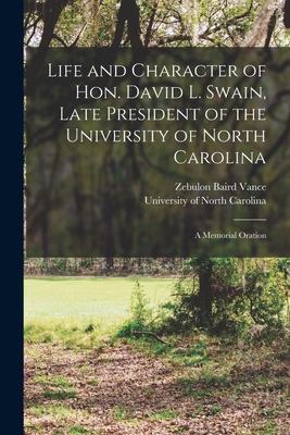Life and Character of Hon. David L. Swain Late President of the University of North Carolina: a Memorial Oration