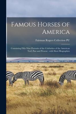Famous Horses of America: Containing Fifty-nine Portraits of the Celebrities of the American Turf Past and Present: With Short Biographies