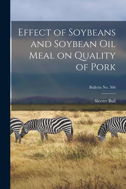 Effect of Soybeans and Soybean Oil Meal on Quality of Pork; bulletin No. 366