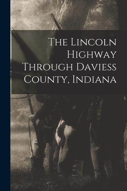 The Lincoln Highway Through Daviess County Indiana