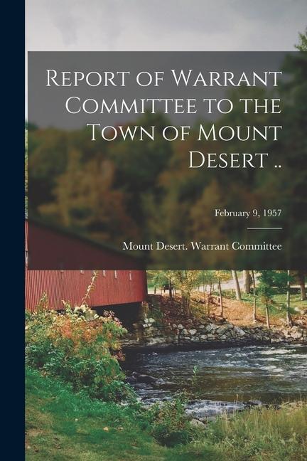 Report of Warrant Committee to the Town of Mount Desert ..; February 9 1957