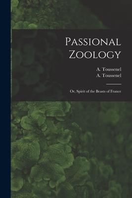 Passional Zoology; or Spirit of the Beasts of France