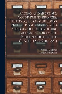 Racing and Sporting Color Prints Bronzes Paintings Library of Books on the Horse and Kindred Subjects Office Furniture and Accessories the Prope