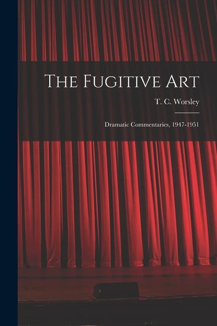 The Fugitive Art; Dramatic Commentaries 1947-1951