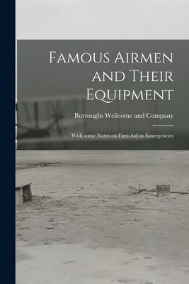 Famous Airmen and Their Equipment [electronic Resource]: With Some Notes on First-aid in Emergencies