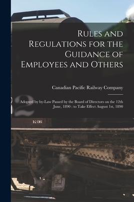 Rules and Regulations for the Guidance of Employees and Others [microform]: Adopted by By-law Passed by the Board of Directors on the 12th June 1890: