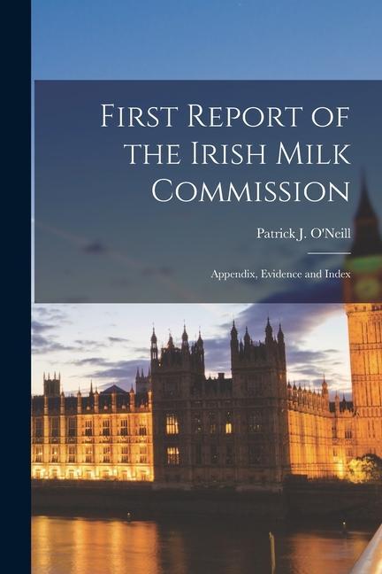 First Report of the Irish Milk Commission: Appendix Evidence and Index