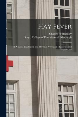 Hay Fever: Its Causes Treatment and Effective Prevention: Experimental Researches