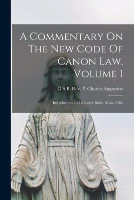 A Commentary On The New Code Of Canon Law Volume 1: Introduction and General Rules (can. 1-86)