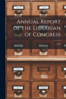 Annual Report of the Librarian of Congress; 1912