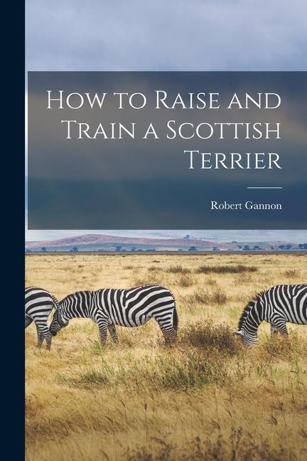 How to Raise and Train a Scottish Terrier
