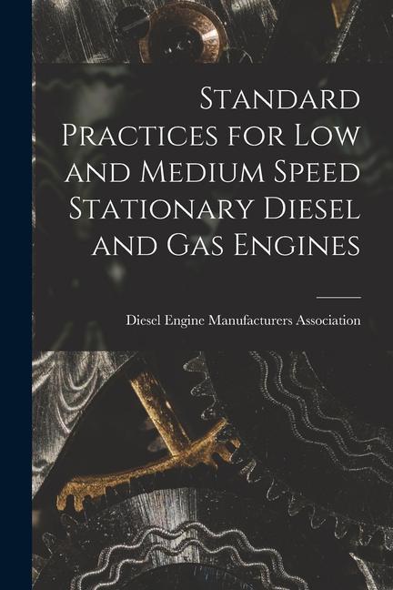 Standard Practices for Low and Medium Speed Stationary Diesel and Gas Engines