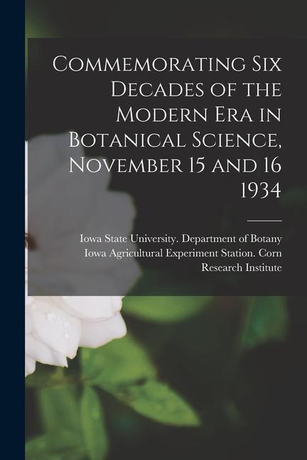 Commemorating Six Decades of the Modern Era in Botanical Science November 15 and 16 1934