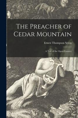 The Preacher of Cedar Mountain [microform]: a Tale of the Open Country