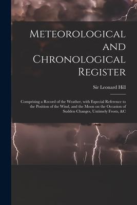 Meteorological and Chronological Register: Comprising a Record of the Weather With Especial Reference to the Position of the Wind and the Moon on th