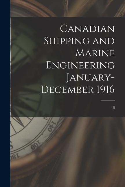 Canadian Shipping and Marine Engineering January-December 1916; 6