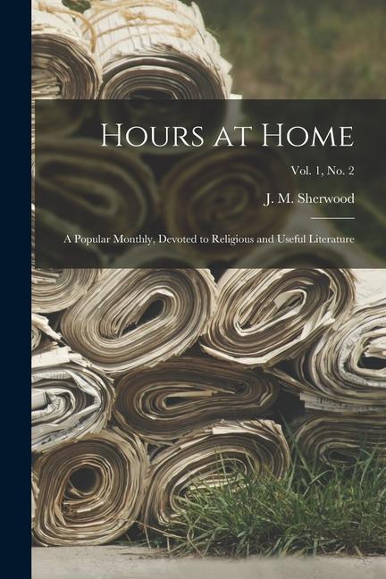 Hours at Home: a Popular Monthly Devoted to Religious and Useful Literature; Vol. 1 no. 2
