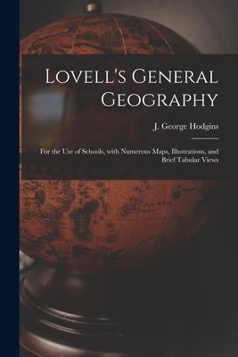 Lovell‘s General Geography [microform]: for the Use of Schools With Numerous Maps Illustrations and Brief Tabular Views
