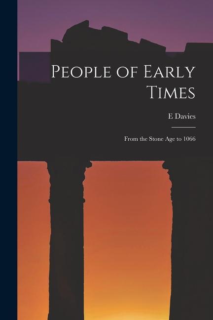 People of Early Times: From the Stone Age to 1066