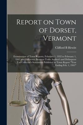 Report on Town of Dorset Vermont: Examination of Town Reports February 1 1932 to February 1 1941 and Difference Between Town Auditor‘s and Delinqu