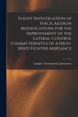 Flight Investigation of NACA Aileron Modifications for the Improvement of the Lateral Control Characterisitcs of a High-speed Fighter Airplance