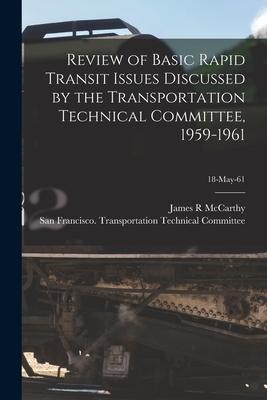 Review of Basic Rapid Transit Issues Discussed by the Transportation Technical Committee 1959-1961; 18-May-61