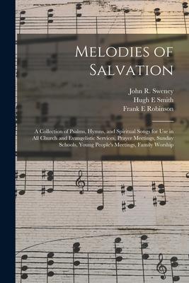 Melodies of Salvation: a Collection of Psalms Hymns and Spiritual Songs for Use in All Church and Evangelistic Services Prayer Meetings S