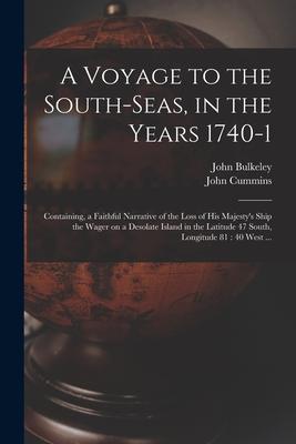 A Voyage to the South-Seas in the Years 1740-1: Containing a Faithful Narrative of the Loss of His Majesty‘s Ship the Wager on a Desolate Island in