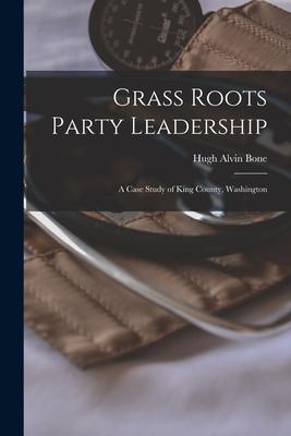 Grass Roots Party Leadership; a Case Study of King County Washington