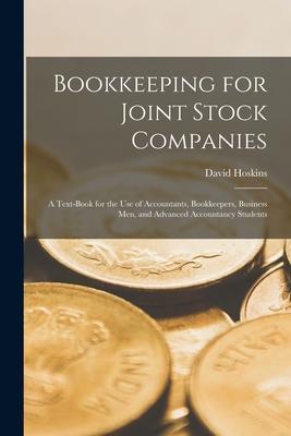 Bookkeeping for Joint Stock Companies [microform]: a Text-book for the Use of Accountants Bookkeepers Business Men and Advanced Accountancy Student