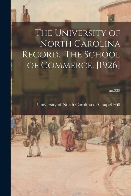 The University of North Carolina Record. The School of Commerce. [1926]; no.238