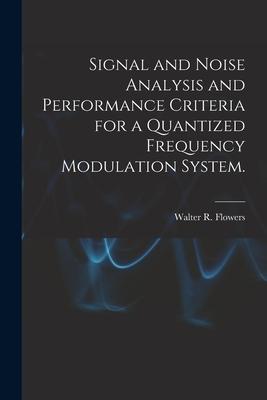 Signal and Noise Analysis and Performance Criteria for a Quantized Frequency Modulation System.
