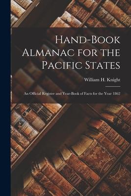 Hand-book Almanac for the Pacific States [microform]: an Official Register and Year-book of Facts for the Year 1862