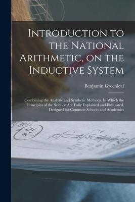 Introduction to the National Arithmetic on the Inductive System; Combining the Analytic and Synthetic Methods. In Which the Principles of the Science
