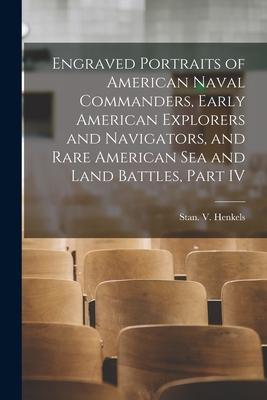 Engraved Portraits of American Naval Commanders Early American Explorers and Navigators and Rare American Sea and Land Battles Part IV