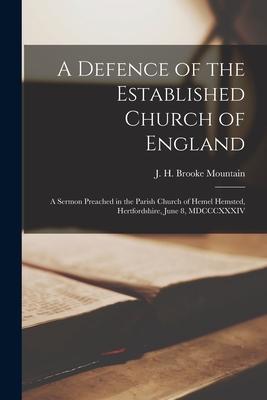 A Defence of the Established Church of England [microform]: a Sermon Preached in the Parish Church of Hemel Hemsted Hertfordshire June 8 MDCCCXXXIV